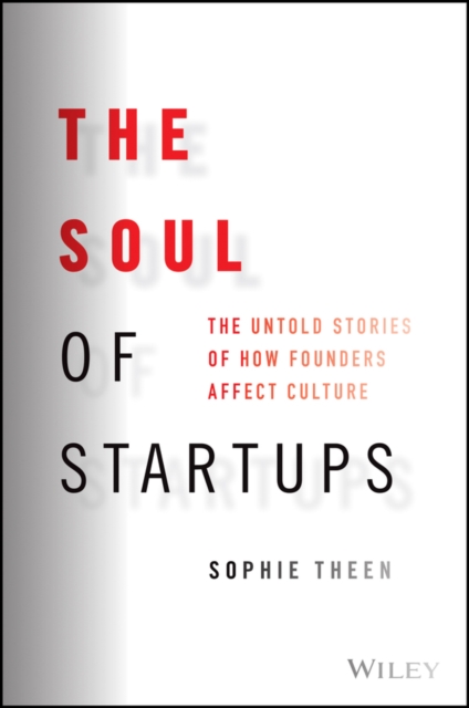 Soul of Startups: The Untold Stories of How Fo unders Affect Culture