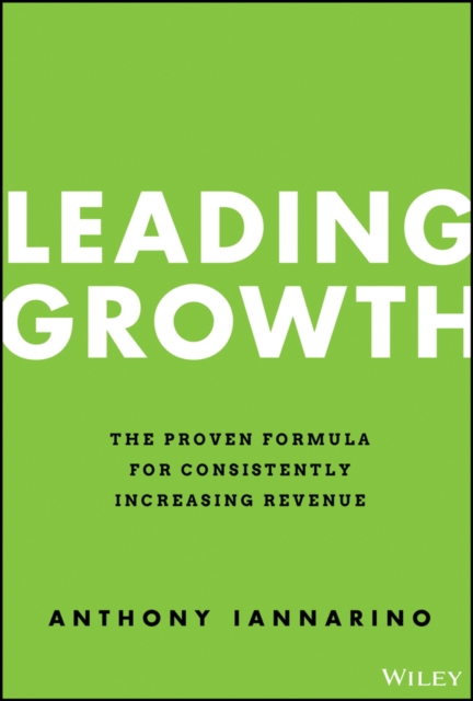 Leading Growth: The Proven Formula for Consistently Increasing Revenue