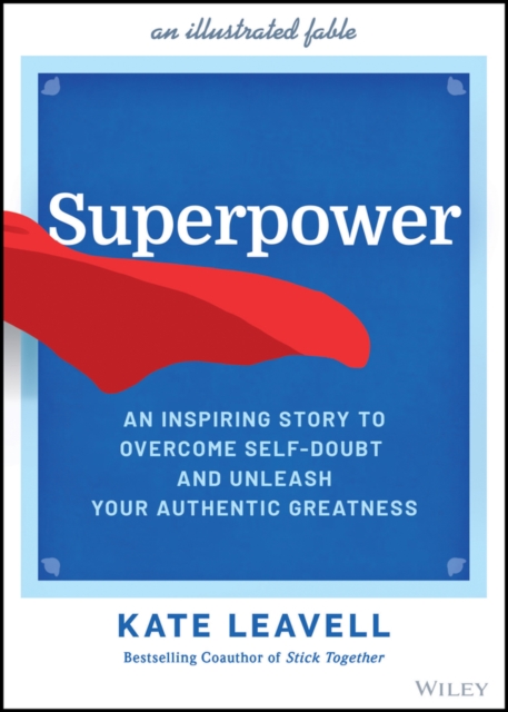 Superpower: An Inspiring Story to Overcome Self-Do ubt and Unleash Your Authentic Greatness