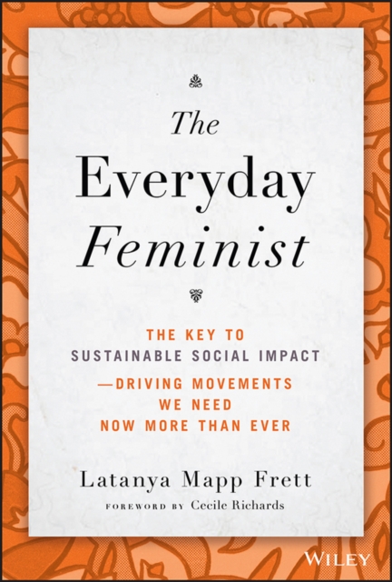 Everyday Feminist: The Key to Sustainable Soci al Impact    Driving Movements We Need Now More tha n Ever