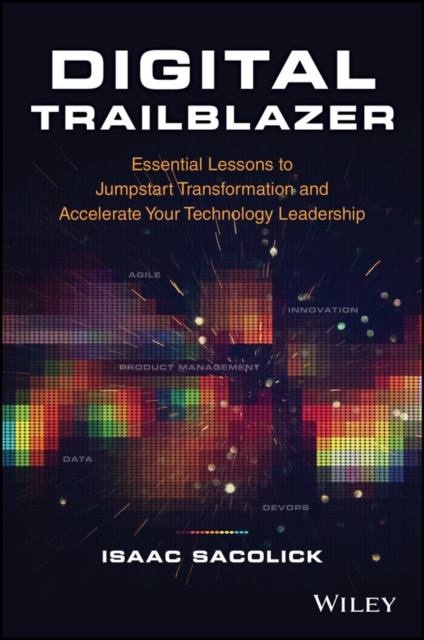 Digital Trailblazer: Essential Lessons to Jumpstart Transformation and Accelerate Your Technology Leadership