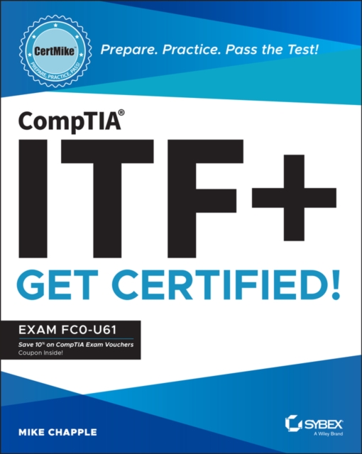 CompTIA ITF+ CertMike: Prepare. Practice. Pass the Test! Get Certified! Exam FC0-U61