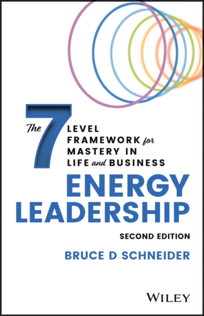 Energy Leadership: The 7 Level Framework for Maste ry In Life and Business, 2nd edition