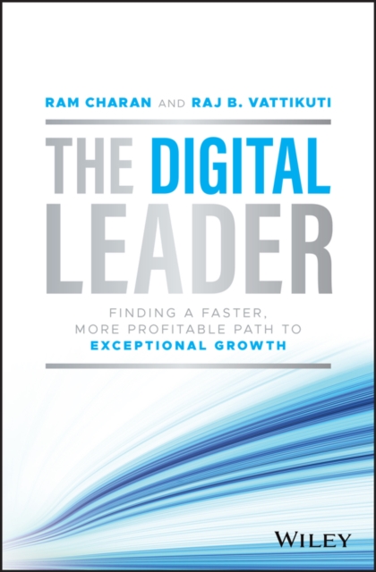 Digital Leader: Finding a Faster, More Profita ble Path to Exceptional Growth