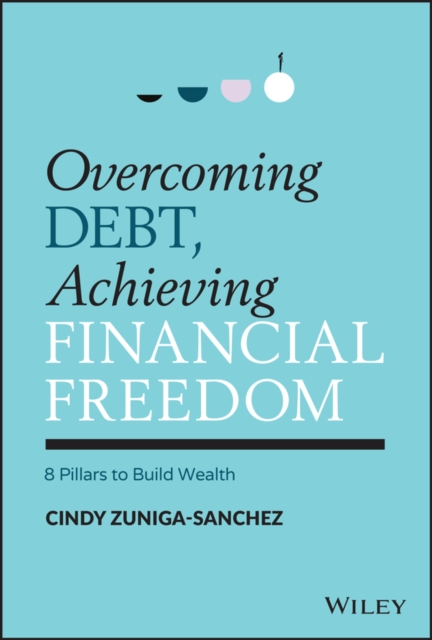 Overcoming Debt, Achieving Financial Freedom - 8 Pillars to Build Wealth