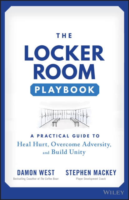Locker Room Playbook: A Practical Guide to Heal Hurt, Overcome Adversity, and Build Unity