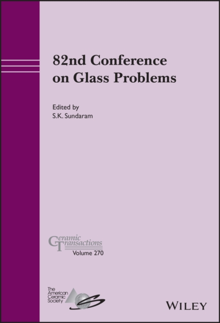 82nd Conference on Glass Problems, Ceramic Transac tions Volume 270