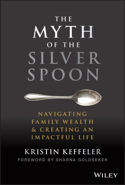 Myth of the Silver Spoon: Navigating Family We alth & Creating an Impactful Life