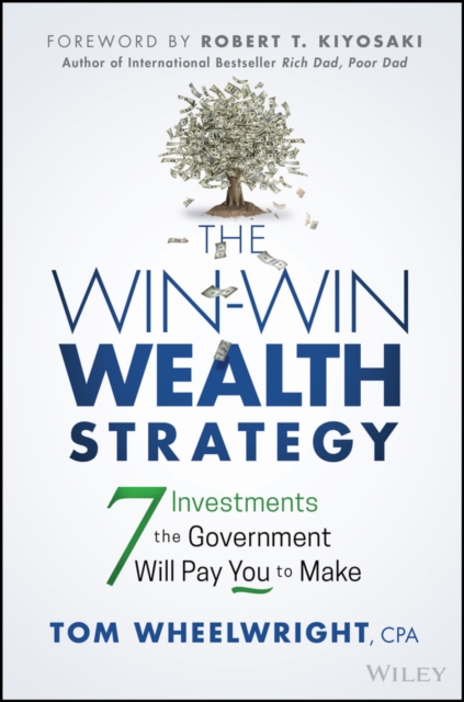 Win-Win Wealth Strategy: 7 Investments the Gov ernment Will Pay You to Make