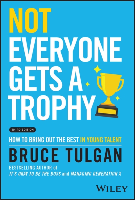 Not Everyone Gets a Trophy 3rd Edition - How to Br ing Out the Best in Young Talent