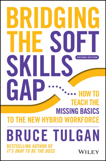 Bridging the Soft Skills Gap 2e: How to Teach the Missing Basics to the New Hybrid Workforce
