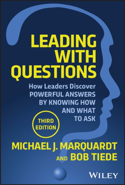 Leading with Questions 3rd Edition: How Leaders Di scover Powerful Answers by Knowing How and What to  Ask