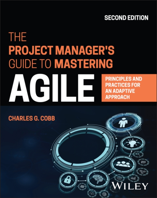 Project Manager's Guide to Mastering Agile - Principles and Practices for an Adaptive Approach, 2nd Edition