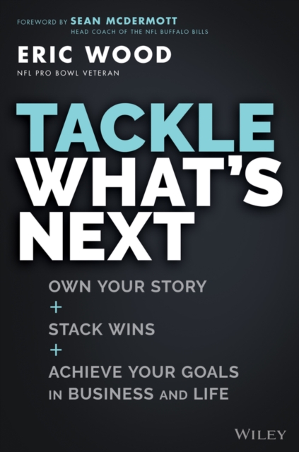 Tackle What's Next: Own Your Story, Stack Wins, an d Achieve Your Goals in Business and Life