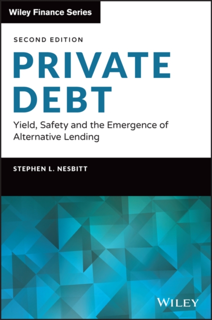 Private Debt: Yield, Safety and the Emergence of A lternative Lending