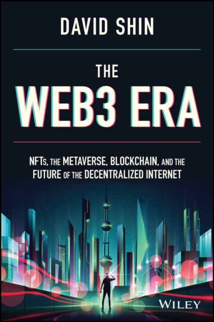 Web3 Era: NFTs, the Metaverse, Blockchain and the Future of the Decentralized Internet