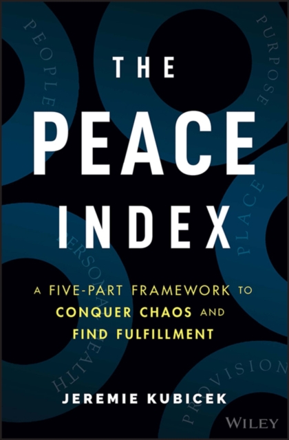 Peace Index: A Five-Part Framework to Conquer Chaos and Find Fulfillment