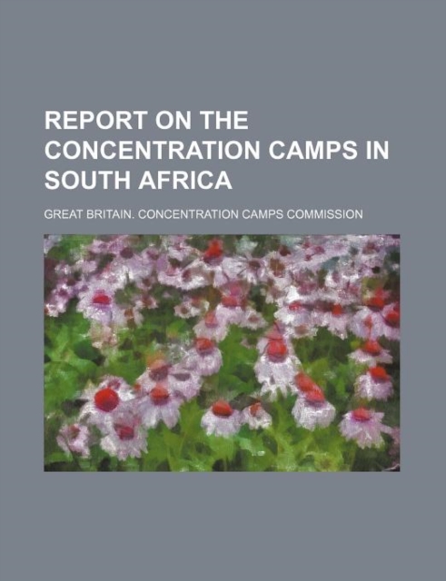 Report on the Concentration Camps in South Africa