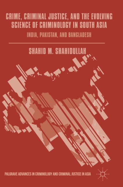 Crime, Criminal Justice, and the Evolving Science of Criminology in South Asia