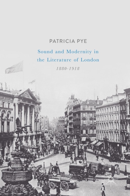 Sound and Modernity in the Literature of London, 1880-1918