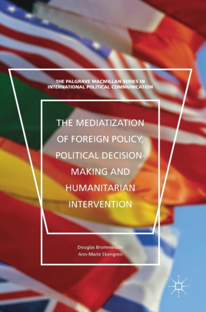 Mediatization of Foreign Policy, Political Decision-Making and Humanitarian Intervention