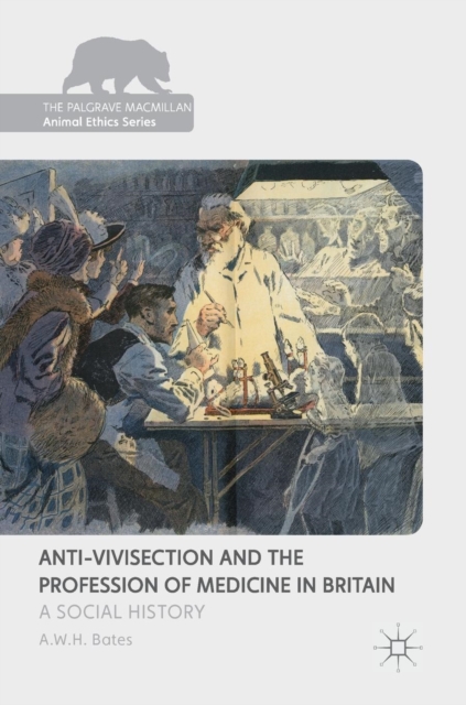 Anti-Vivisection and the Profession of Medicine in Britain