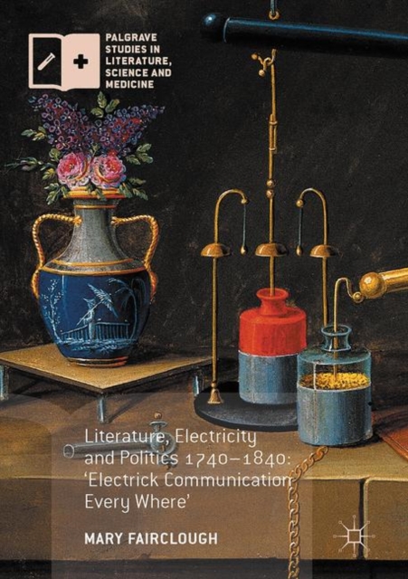 Literature, Electricity and Politics 1740-1840