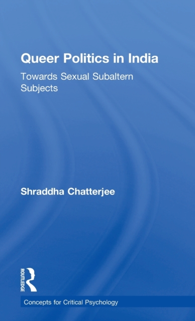 Queer Politics in India: Towards Sexual Subaltern Subjects