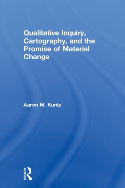 Qualitative Inquiry, Cartography, and the Promise of Material Change
