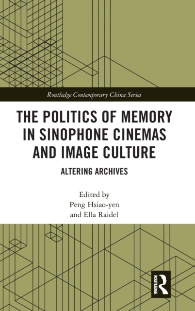 The Politics of Memory in Sinophone Cinemas and Image Culture