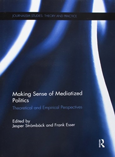 Making Sense of Mediatized Politics