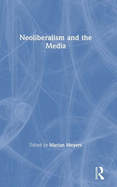 Neoliberalism and the Media