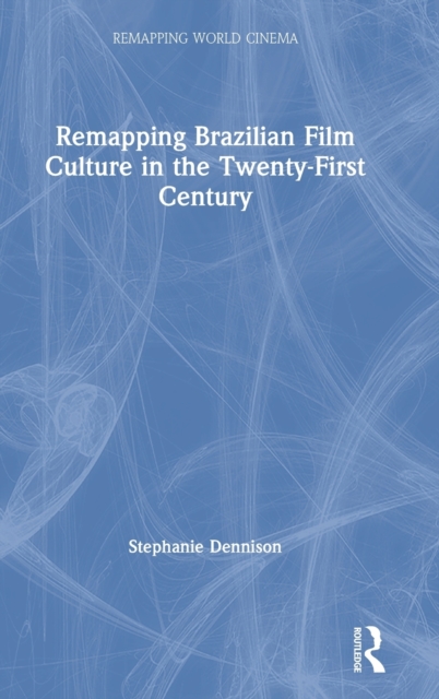 Remapping Brazilian Film Culture in the Twenty-First Century