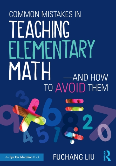 Common Mistakes in Teaching Elementary Math—And How to Avoid Them