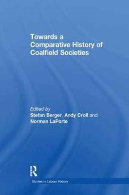 Towards a Comparative History of Coalfield Societies