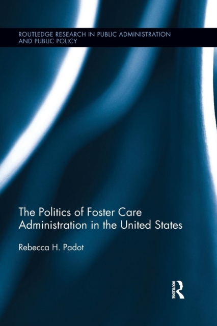 The Politics of Foster Care Administration in the United States