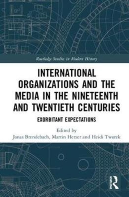 International Organizations and the Media in the Nineteenth and Twentieth Centuries