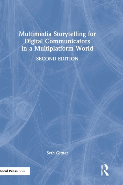 Multimedia Storytelling for Digital Communicators in a Multiplatform World