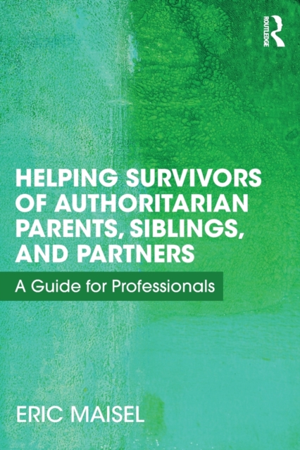 Helping Survivors of Authoritarian Parents, Siblings, and Partners