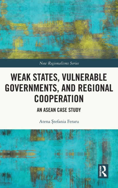Weak States, Vulnerable Governments, and Regional Cooperation
