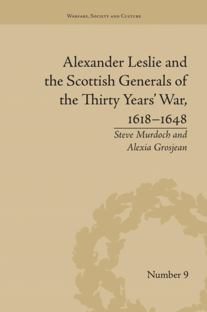 Alexander Leslie and the Scottish Generals of the Thirty Years' War, 1618–1648