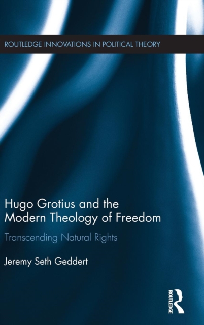 Hugo Grotius and the Modern Theology of Freedom