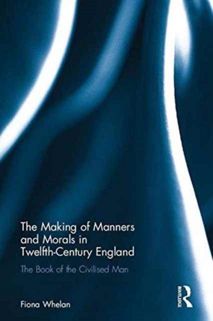 The Making of Manners and Morals in Twelfth-Century England
