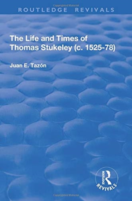 Life and Times of Thomas Stukeley (c.1525-78)