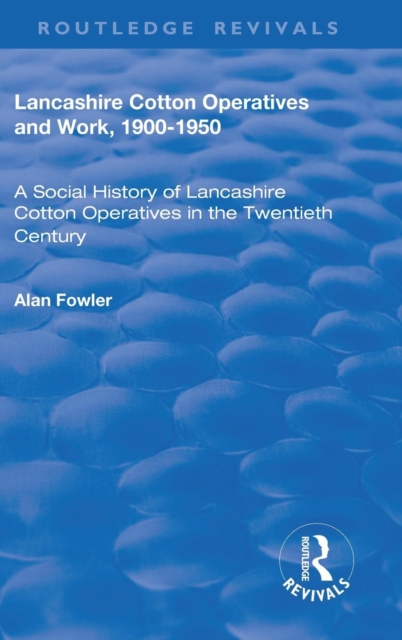 Lancashire Cotton Operatives and Work, 1900-1950