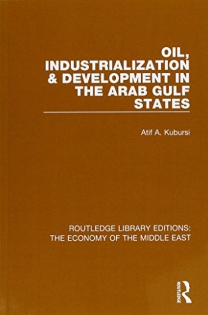 Oil, Industrialization & Development in the Arab Gulf States (RLE Economy of Middle East)
