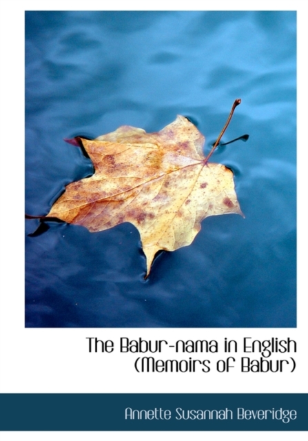 Babur-Nama in English (Memoirs of Babur)