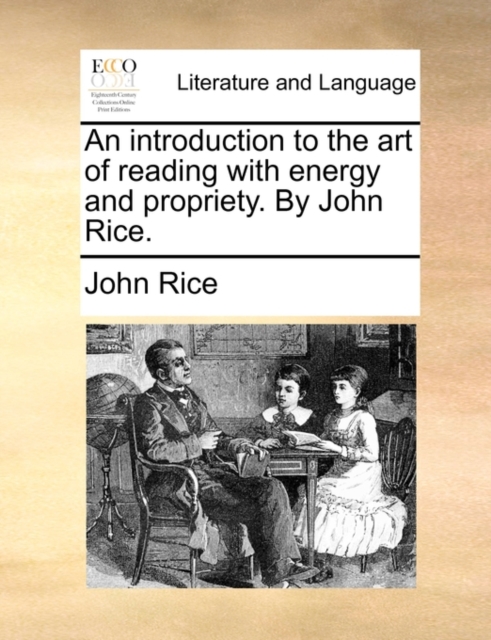 Introduction to the Art of Reading with Energy and Propriety. by John Rice.