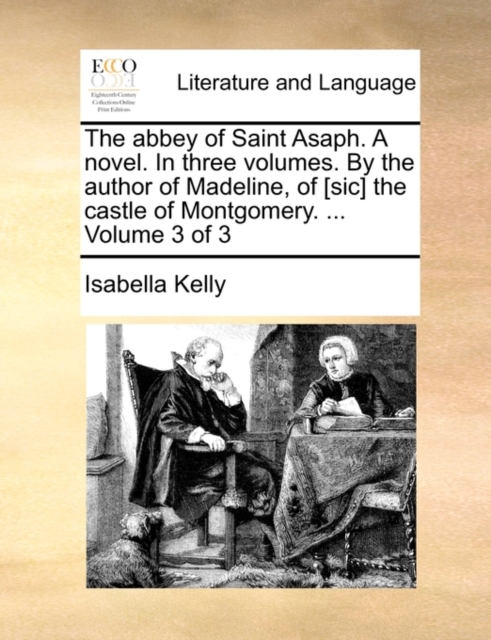 Abbey of Saint Asaph. a Novel. in Three Volumes. by the Author of Madeline, of [Sic] the Castle of Montgomery. ... Volume 3 of 3