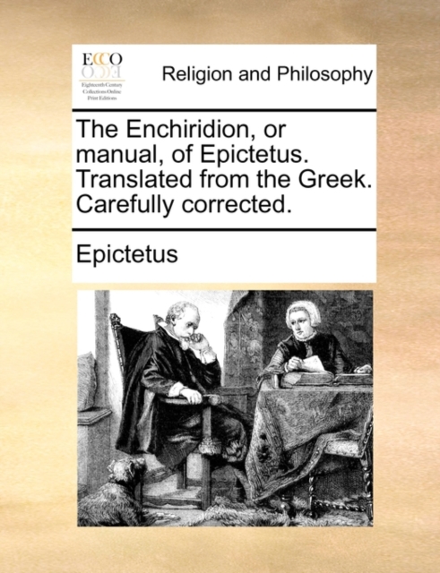 Enchiridion, or Manual, of Epictetus. Translated from the Greek. Carefully Corrected.